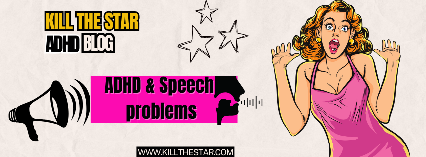 ADHD can cause speech problems.